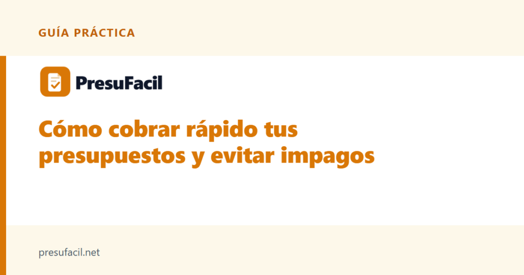 Cómo cobrar rápido tus presupuestos y evitar impagos
