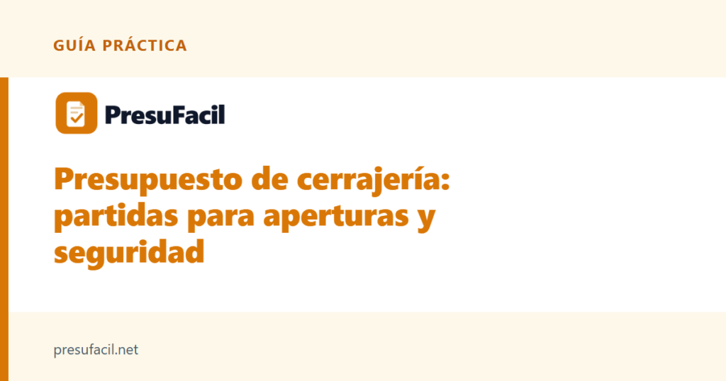 Presupuesto de cerrajería: partidas para aperturas y seguridad
